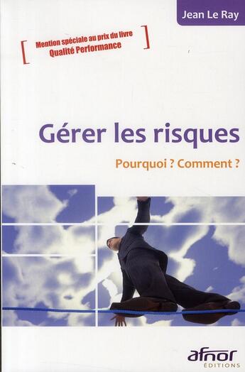 Couverture du livre « Gérer les risques ; pourquoi ? comment ? » de Jean Le Ray aux éditions Afnor