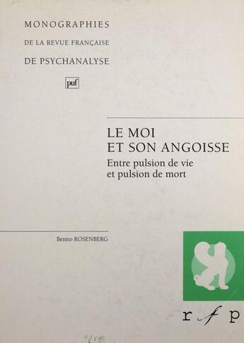 Couverture du livre « Le moi et son angoisse. entre pulsion de vie et pulsion de mort » de Benno Rosenberg aux éditions Puf