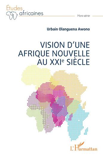 Couverture du livre « Vision d'une Afrique Nouvelle au XXIe siècle » de Urbain Olanguena Awono aux éditions L'harmattan