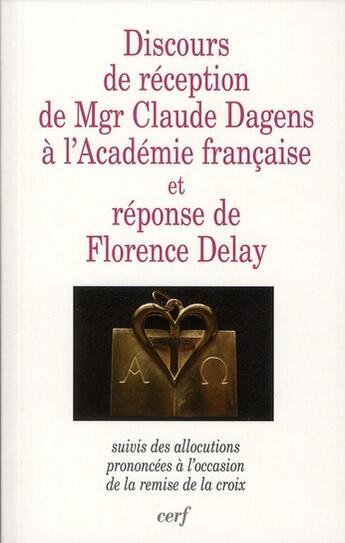 Couverture du livre « Discours de réception de mgr Claude Dagens à l'Académie française et réponse de Florence Delay » de  aux éditions Cerf