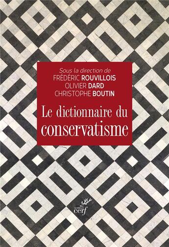 Couverture du livre « Le dictionnaire du conservatisme » de Frederic Rouvillois et Olivier Dard et Christophe Boutin et Collectif aux éditions Cerf