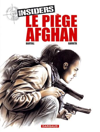 Couverture du livre « Insiders - saison 1 Tome 4 : le piège afghan » de Jean-Claude Bartoll et Renaud Garreta aux éditions Dargaud