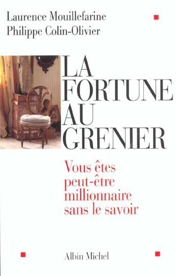 Couverture du livre « La Fortune Au Grenier ; Vous Etes Peut-Etre Millionnaire Sans Le Savoir » de Laurence Mouillefarine et Philippe Colin-Olivier aux éditions Albin Michel