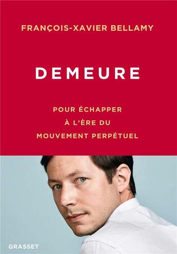 Couverture du livre « Demeure ; pour échapper à l'ère du mouvement perpétuel » de Francois-Xavier Bellamy aux éditions Grasset