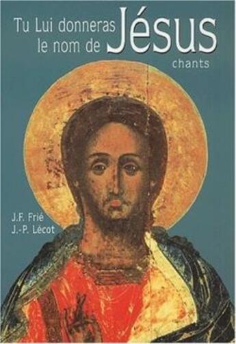 Couverture du livre « Tu lui donneras le nom de Jésus » de J.F. Frie et J.-P. Lecot aux éditions Lethielleux