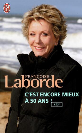 Couverture du livre « C'est encore mieux à 50 ans ! » de Francoise Laborde aux éditions J'ai Lu