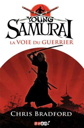 Couverture du livre « Young samurai t.1 ; la voie du guerrier » de Chris Bradford aux éditions Baam