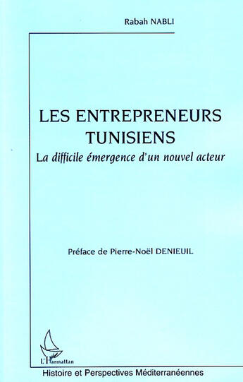 Couverture du livre « Les entrepreneurs tunisiens ; la difficile émergence d'un nouvel acteur » de Rabah Nabli aux éditions L'harmattan