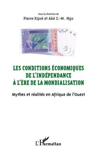 Couverture du livre « Les conditions économiques de l'indépendance à l'ère de la mondialisation » de Pierre Kipre aux éditions L'harmattan