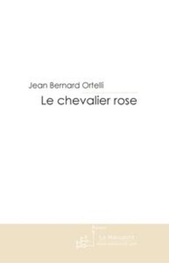 Couverture du livre « Le chevalier rose » de Ortelli-J-B aux éditions Le Manuscrit