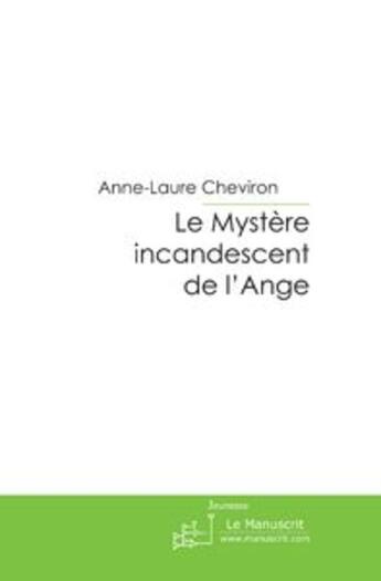 Couverture du livre « Le mystère incandescent de l'ange » de Cheviron-A aux éditions Le Manuscrit