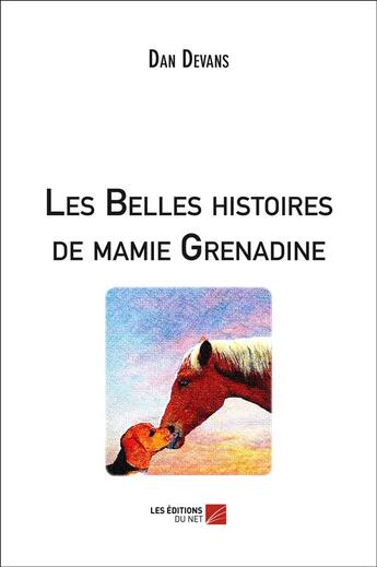 Couverture du livre « Les belles histoires de mamie Grenadine » de Dan Devans aux éditions Editions Du Net