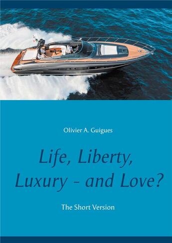 Couverture du livre « Life, liberty, luxury - and love? the short version » de Olivier A. Guigues aux éditions Books On Demand