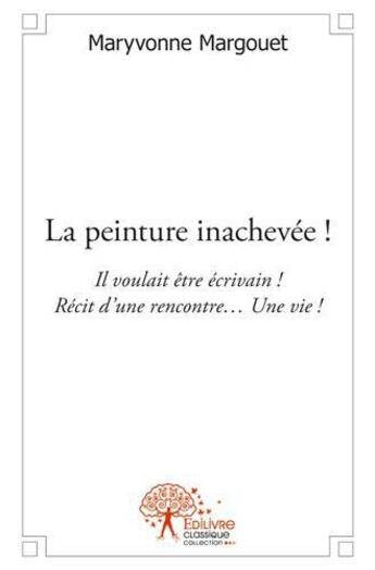 Couverture du livre « La peinture inachevée ! » de Maryvonne Margouet aux éditions Edilivre