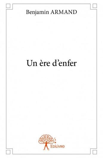 Couverture du livre « Un ère d'enfer » de Benjamin Armand aux éditions Edilivre