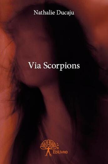 Couverture du livre « Via scorpions » de Ducaju Nathalie aux éditions Edilivre