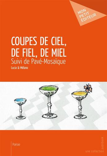 Couverture du livre « Coupes de ciel, de fiel, de miel ; pavé-mosaïque » de Lucia et Melano aux éditions Publibook