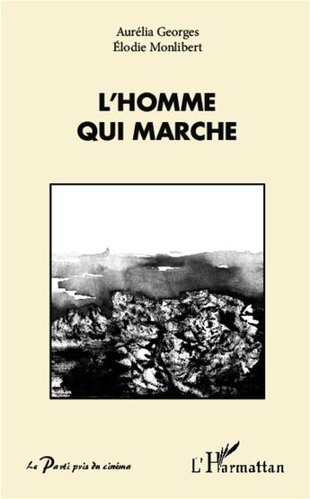 Couverture du livre « L'homme qui marche » de Aurelia Georges et Elodie Monlibert aux éditions L'harmattan