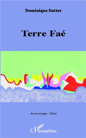 Couverture du livre « Terre Faé » de Dominique Sutter aux éditions L'harmattan