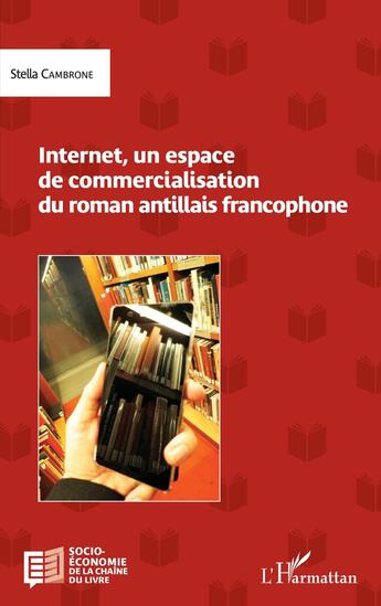 Couverture du livre « Internet, un espace de commercialisation du roman antillais francophone » de Stelle Cambrone-Lasnes aux éditions L'harmattan