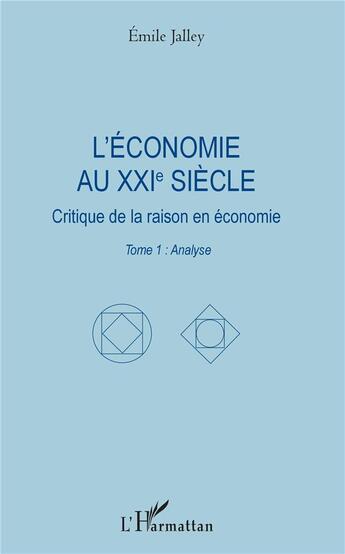 Couverture du livre « L'economie au XXIe siècle ; critique de la raison en économie t.1 ; analyse » de Emile Jalley aux éditions L'harmattan