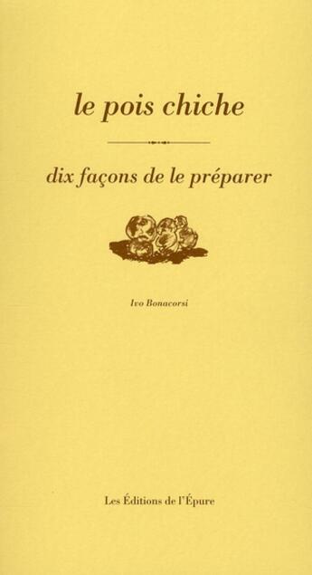 Couverture du livre « Dix façons de le préparer : le pois chiche » de Ivo Bonacorsi aux éditions Les Editions De L'epure