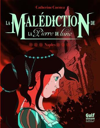 Couverture du livre « La malédiction de la pierre de lune t.3 ; Naples » de Catherine Cuenca aux éditions Gulf Stream