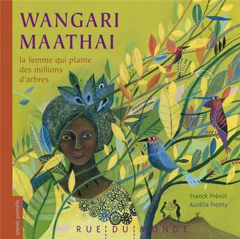 Couverture du livre « Wangari Maathai, la femme qui plante des millions d'arbres » de Aurelia Fronty et Franck Prevot aux éditions Rue Du Monde