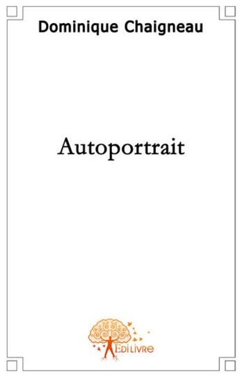 Couverture du livre « Autoportrait » de Dominique Chaigneau aux éditions Edilivre