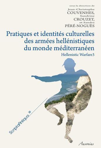 Couverture du livre « Hallenistic warfare t.3 ; pratiques et identités culturelles des armées hellénistiques du monde méditerranéen » de Jean-Christophe Couvenhes et Sandrine Crouzet et Sandra Pere-Nogues aux éditions Ausonius