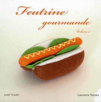 Couverture du livre « Feutrine gourmande t.2 » de Laurence Tanaka aux éditions Tutti Frutti