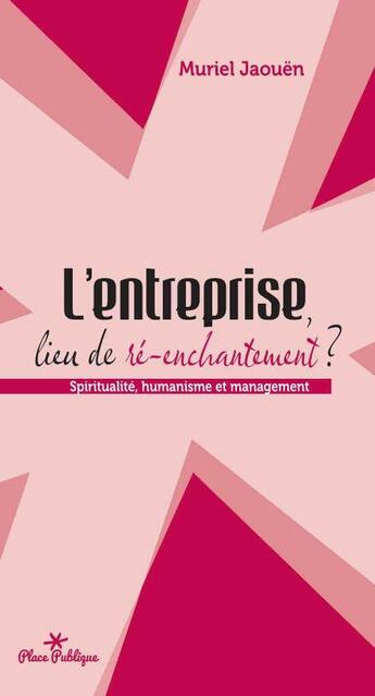 Couverture du livre « L'entreprise, lieu de ré-enchantement ; spiritualité, humanisme et management » de Muriel Jaouen aux éditions Yves Michel