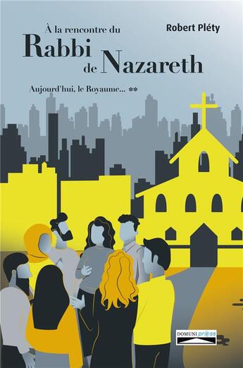 Couverture du livre « Aujourd'hui le royaume Tome 2 : à la rencontre du rabbi de Nazareth » de Robert Plety aux éditions Domuni