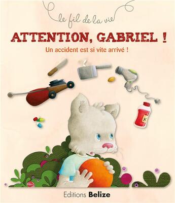 Couverture du livre « Attention, Gabriel ! un accident est si vite arrivé ! » de Laurence Peroueme aux éditions Belize