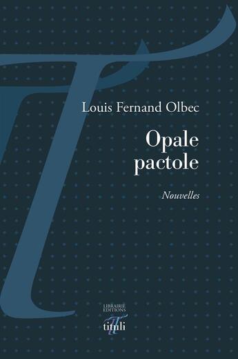 Couverture du livre « Opale pactole » de Louis-Fernand Olbec aux éditions Tituli