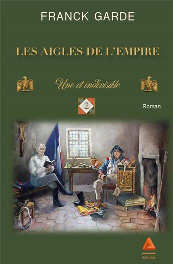 Couverture du livre « Les Aigles de lEmpire, Une et indivisible » de Garde Franck aux éditions Anfortas