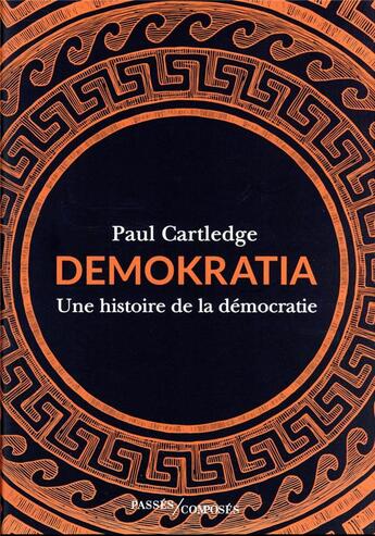 Couverture du livre « Demokratia : une histoire de la démocratie » de Paul Cartledge aux éditions Passes Composes