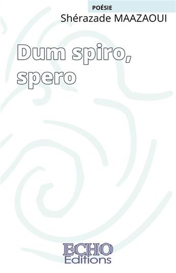 Couverture du livre « Dum spiro, spero » de Maazaoui Sherazade aux éditions Echo Editions