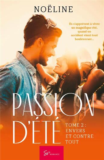 Couverture du livre « Passion d'été t.2 ; envers et contre tout » de Noeline aux éditions So Romance