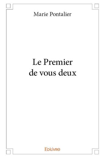 Couverture du livre « Le Premier de vous deux » de Pontalier Marie aux éditions Edilivre