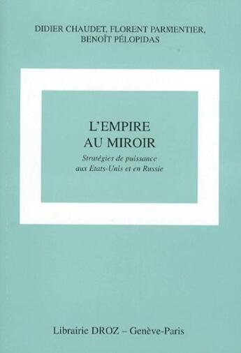 Couverture du livre « L'empire au miroir ; stratégies de puissance aux Etats-unis et en Russie » de Didier Chaudet aux éditions Droz