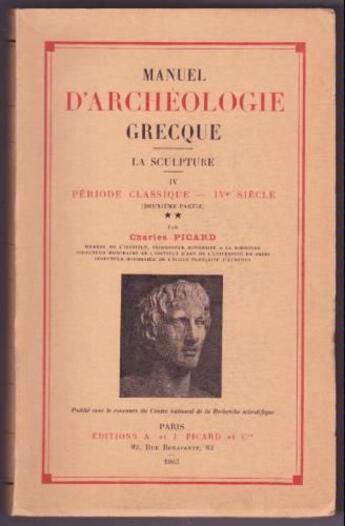 Couverture du livre « Manuel d'archéologie grecque Tome 4 ; la sculpture, période classique, IVe siècle » de Charles Picard aux éditions Picard