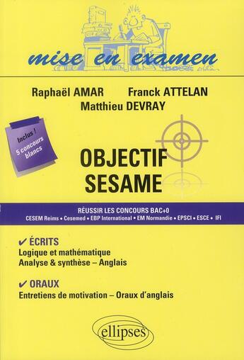 Couverture du livre « Objectif sesame ; réussir les concours bac+0 ; CESEM reims, cesemed, EBP international, EM Normandie, EPSCI, ESCE, IFI » de Attelan/Amar/Devray aux éditions Ellipses