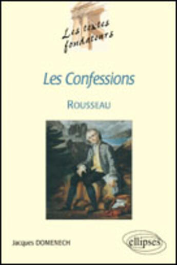 Couverture du livre « Rousseau, les confessions » de Jacques Domenech aux éditions Ellipses