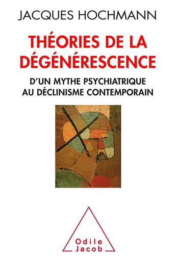 Couverture du livre « Théorie de la dégénerescence ; psychiatrie et histoire » de Jacques Hochmann aux éditions Odile Jacob