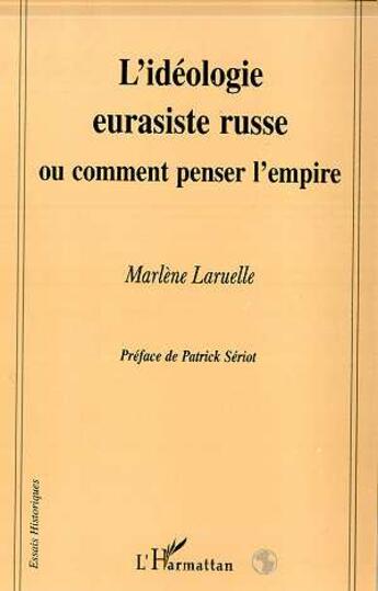 Couverture du livre « L'idéologie eurasiste russe, ou comment penser l'empire » de Marlène Laruelle aux éditions L'harmattan