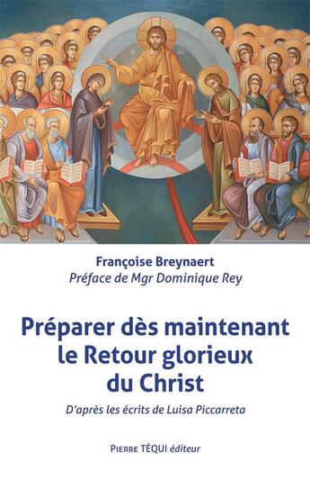 Couverture du livre « Préparer dès maintenant le retour glorieux du Christ ; d'après les écrits de Luisa Piccarreta » de Francoise Breynaert aux éditions Tequi