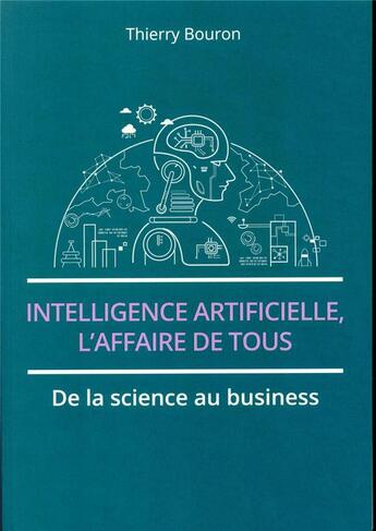 Couverture du livre « Intelligence artificielle, l'affaire de tous ; de la science au business » de Thierry Bouron aux éditions Pearson