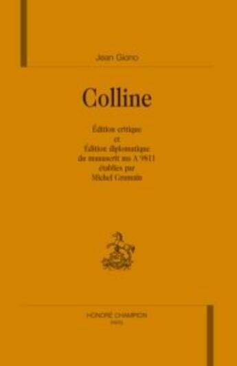 Couverture du livre « Colline ; édition critique et édition diplomatique du manuscrit MS A 9811 » de Jean Giono et Michel Gramain aux éditions Honore Champion