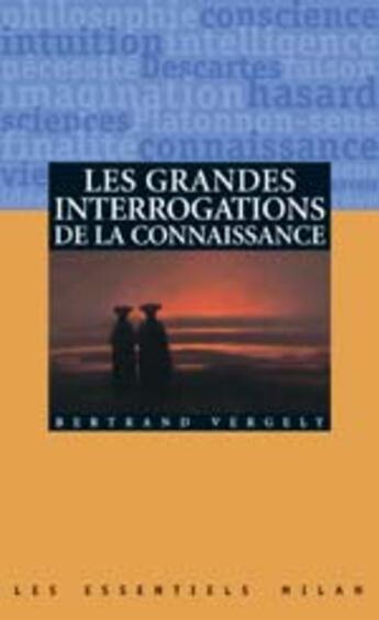 Couverture du livre « Grandes interrogations de la connaissance » de Vergely-B aux éditions Milan